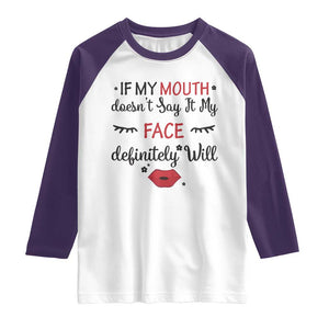 If My Mouth Does Not Say It My Face Definitely Will Raglan Shirt Funny Sarcastic TS12 White Purple Print Your Wear