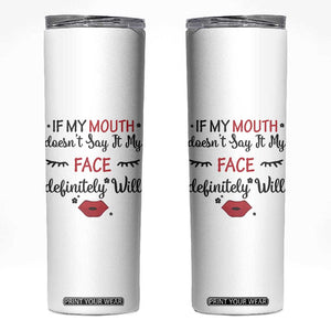 If My Mouth Does Not Say It My Face Definitely Will Skinny Tumbler Funny Sarcastic TS12 White Print Your Wear