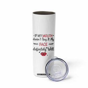 If My Mouth Does Not Say It My Face Definitely Will Skinny Tumbler Funny Sarcastic TS12 Print Your Wear