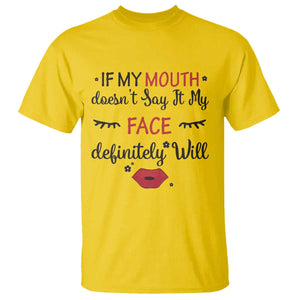 If My Mouth Does Not Say It My Face Definitely Will T Shirt Funny Sarcastic TS12 Daisy Print Your Wear
