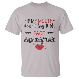 If My Mouth Does Not Say It My Face Definitely Will T Shirt Funny Sarcastic TS12 Ice Gray Print Your Wear