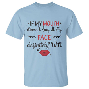 If My Mouth Does Not Say It My Face Definitely Will T Shirt Funny Sarcastic TS12 Light Blue Print Your Wear