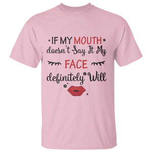 If My Mouth Does Not Say It My Face Definitely Will T Shirt Funny Sarcastic TS12 Light Pink Print Your Wear