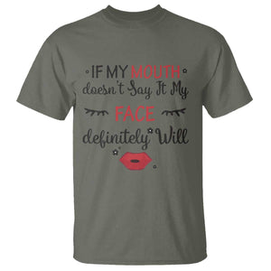 If My Mouth Does Not Say It My Face Definitely Will T Shirt Funny Sarcastic TS12 Military Green Print Your Wear