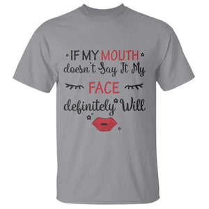If My Mouth Does Not Say It My Face Definitely Will T Shirt Funny Sarcastic TS12 Sport Gray Print Your Wear