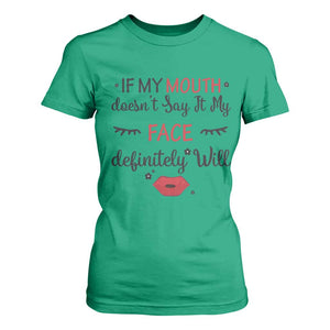 If My Mouth Does Not Say It My Face Definitely Will T Shirt For Women Funny Sarcastic TS12 Irish Green Print Your Wear