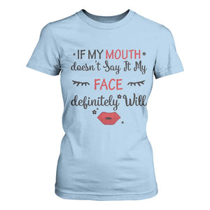 If My Mouth Does Not Say It My Face Definitely Will T Shirt For Women Funny Sarcastic TS12 Light Blue Print Your Wear