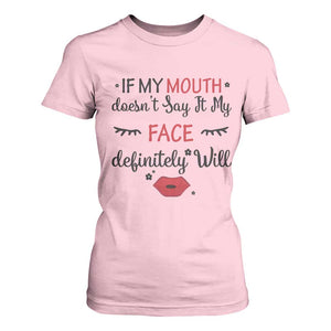 If My Mouth Does Not Say It My Face Definitely Will T Shirt For Women Funny Sarcastic TS12 Light Pink Print Your Wear