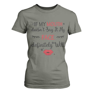 If My Mouth Does Not Say It My Face Definitely Will T Shirt For Women Funny Sarcastic TS12 Military Green Print Your Wear