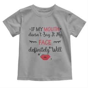 If My Mouth Does Not Say It My Face Definitely Will Toddler T Shirt Funny Sarcastic TS12 Sport Gray Print Your Wear
