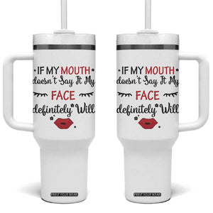 If My Mouth Does Not Say It My Face Definitely Will Tumbler With Handle Funny Sarcastic TS12 One Size: 40 oz White Print Your Wear