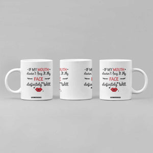 If My Mouth Does Not Say It My Face Definitely Will Coffee Mug Funny Sarcastic TS12 Print Your Wear