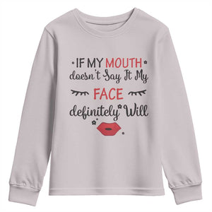 If My Mouth Does Not Say It My Face Definitely Will Youth Sweatshirt Funny Sarcastic TS12 Ice Gray Print Your Wear