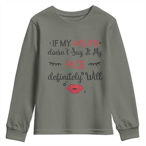 If My Mouth Does Not Say It My Face Definitely Will Youth Sweatshirt Funny Sarcastic TS12 Military Green Print Your Wear