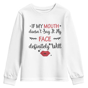 If My Mouth Does Not Say It My Face Definitely Will Youth Sweatshirt Funny Sarcastic TS12 White Print Your Wear