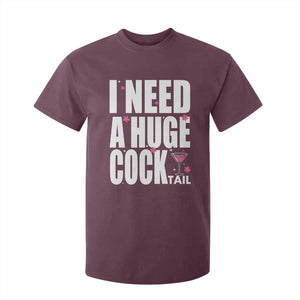 Funny Adult Humor T Shirt For Kid I Need A Huge Cocktail Drinking Gift TS12 Maroon Print Your Wear