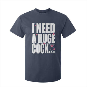 Funny Adult Humor T Shirt For Kid I Need A Huge Cocktail Drinking Gift TS12 Navy Print Your Wear