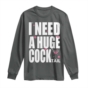 Funny Adult Humor Long Sleeve Shirt I Need A Huge Cocktail Drinking Gift TS12 Dark Heather Print Your Wear