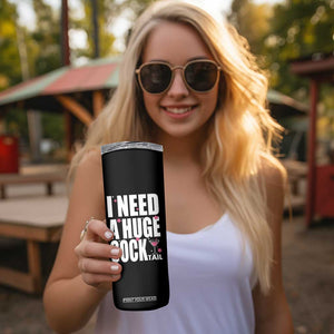 Funny Adult Humor Skinny Tumbler I Need A Huge Cocktail Drinking Gift TS12 Print Your Wear