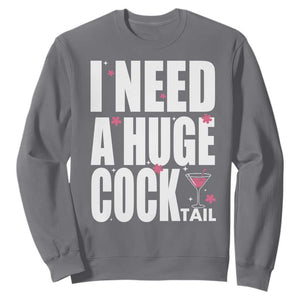 Funny Adult Humor Sweatshirt I Need A Huge Cocktail Drinking Gift TS12 Charcoal Print Your Wear