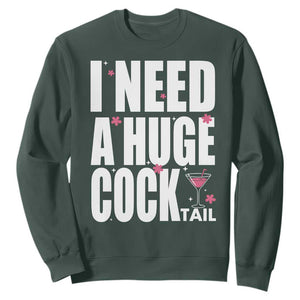 Funny Adult Humor Sweatshirt I Need A Huge Cocktail Drinking Gift TS12 Dark Forest Green Print Your Wear