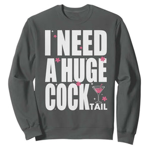 Funny Adult Humor Sweatshirt I Need A Huge Cocktail Drinking Gift TS12 Dark Heather Print Your Wear