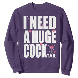 Funny Adult Humor Sweatshirt I Need A Huge Cocktail Drinking Gift TS12 Purple Print Your Wear