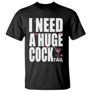 Funny Adult Humor T Shirt I Need A Huge Cocktail Drinking Gift TS12 Black Print Your Wear