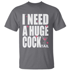 Funny Adult Humor T Shirt I Need A Huge Cocktail Drinking Gift TS12 Charcoal Print Your Wear