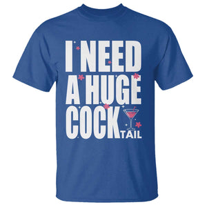 Funny Adult Humor T Shirt I Need A Huge Cocktail Drinking Gift TS12 Royal Blue Print Your Wear
