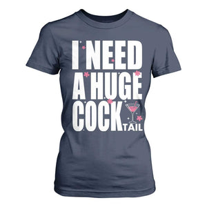 Funny Adult Humor T Shirt For Women I Need A Huge Cocktail Drinking Gift TS12 Navy Print Your Wear