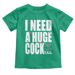 Funny Adult Humor Toddler T Shirt I Need A Huge Cocktail Drinking Gift TS12 Irish Green Print Your Wear