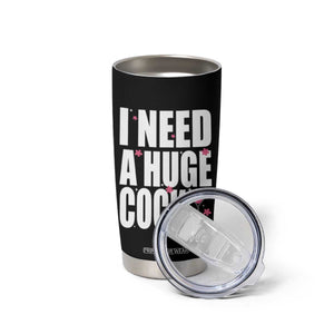 Funny Adult Humor Tumbler Cup I Need A Huge Cocktail Drinking Gift TS12 Print Your Wear