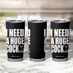 Funny Adult Humor Tumbler Cup I Need A Huge Cocktail Drinking Gift TS12 Print Your Wear