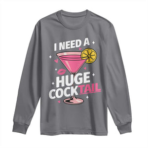 I Need A Huge Cocktail Long Sleeve Shirt Funny Adult Humor Drinking Gift TS12 Charcoal Print Your Wear