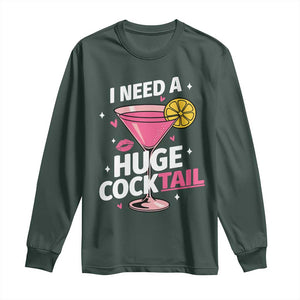 I Need A Huge Cocktail Long Sleeve Shirt Funny Adult Humor Drinking Gift TS12 Dark Forest Green Print Your Wear