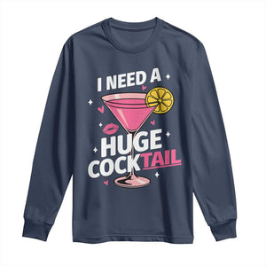 I Need A Huge Cocktail Long Sleeve Shirt Funny Adult Humor Drinking Gift TS12 Navy Print Your Wear