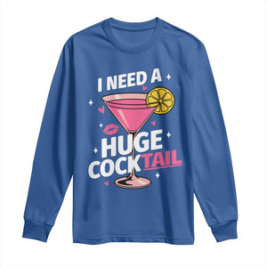 I Need A Huge Cocktail Long Sleeve Shirt Funny Adult Humor Drinking Gift TS12 Royal Blue Print Your Wear
