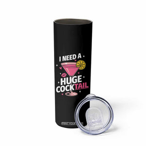 I Need A Huge Cocktail Skinny Tumbler Funny Adult Humor Drinking Gift TS12 Print Your Wear