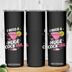 I Need A Huge Cocktail Skinny Tumbler Funny Adult Humor Drinking Gift TS12 Print Your Wear