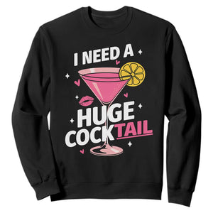 I Need A Huge Cocktail Sweatshirt Funny Adult Humor Drinking Gift TS12 Black Print Your Wear