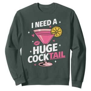 I Need A Huge Cocktail Sweatshirt Funny Adult Humor Drinking Gift TS12 Dark Forest Green Print Your Wear