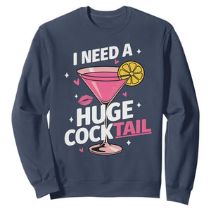 I Need A Huge Cocktail Sweatshirt Funny Adult Humor Drinking Gift TS12 Navy Print Your Wear