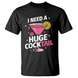 I Need A Huge Cocktail T Shirt Funny Adult Humor Drinking Gift TS12 Black Print Your Wear