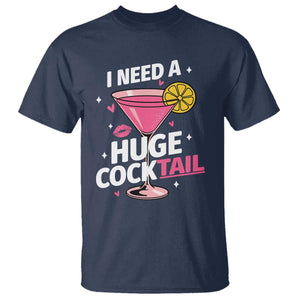 I Need A Huge Cocktail T Shirt Funny Adult Humor Drinking Gift TS12 Navy Print Your Wear