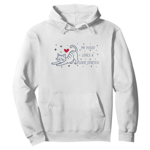 My Pussy Loves A Good Stretch Hoodie Adult Humor Cat Gift TS12 White Print Your Wear