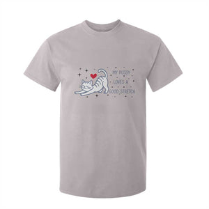 My Pussy Loves A Good Stretch T Shirt For Kid Adult Humor Cat Gift TS12 Ice Gray Print Your Wear