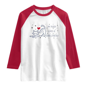 My Pussy Loves A Good Stretch Raglan Shirt Adult Humor Cat Gift TS12 White Red Print Your Wear