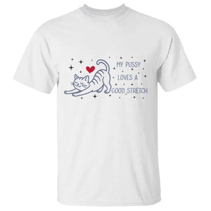 My Pussy Loves A Good Stretch T Shirt Adult Humor Cat Gift TS12 White Print Your Wear