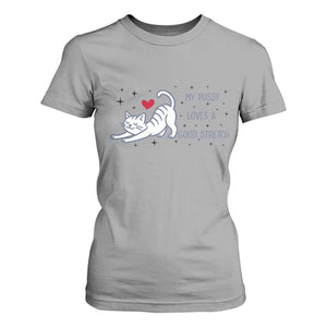 My Pussy Loves A Good Stretch T Shirt For Women Adult Humor Cat Gift TS12 Sport Gray Print Your Wear